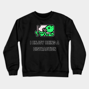 I Enjoy Being A Distraction (MD23QU013r) Crewneck Sweatshirt